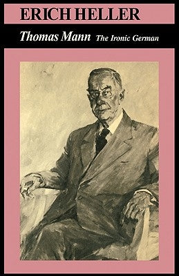 Thomas Mann: The Ironic German by Mann, Thomas