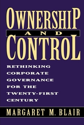 Ownership and Control: Rethinking Corporate Governance for the Twenty-First Century by Blair, Margaret M.