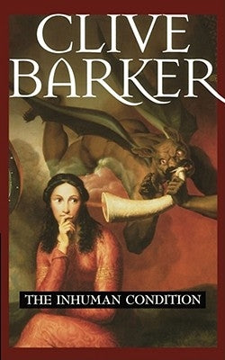 The Inhuman Condition by Barker, Clive