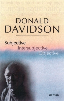 Subjective, Intersubjective, Objective by Davidson, Donald
