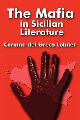 The Mafia in Sicilian Literature by Del Greco Lobner, Corinna