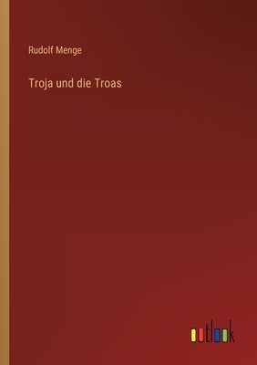 Troja und die Troas by Menge, Rudolf