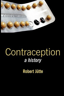 Contraception: A History by Jütte, Robert