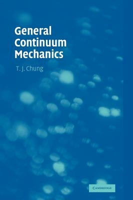 General Continuum Mechanics by Chung, T. J.