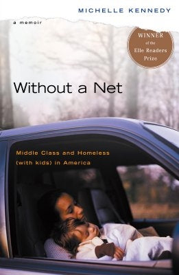 Without a Net: Middle Class and Homeless with Kids in America by Kennedy, Michelle