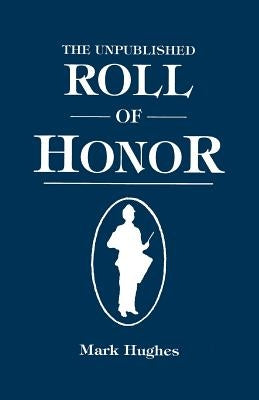 The Unpublished Roll of Honor by Hughes, Mark