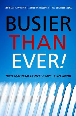 Busier Than Ever!: Why American Families Can't Slow Down by Darrah, Charles