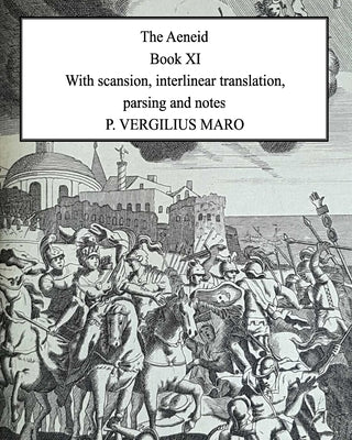 Aeneid Book 11: With scansion, interlinear translation, parsing and notes by Maro, P. Vergilius