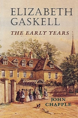 Elizabeth Gaskell: The Early Years by Chapple, John