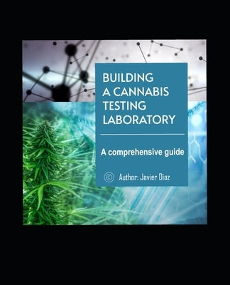 Building a Successful Cannabis Testing Laboratory: A Comprehensive Guide by Ramos, Laura