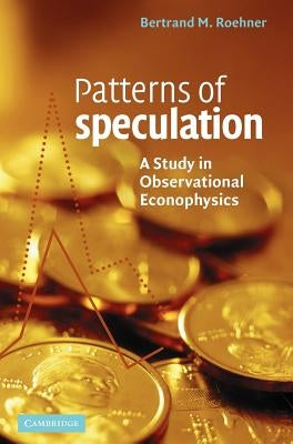Patterns of Speculation: A Study in Observational Econophysics by Roehner, Bertrand M.