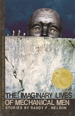 The Imaginary Lives of Mechanical Men: Stories by Nelson, Randy F.