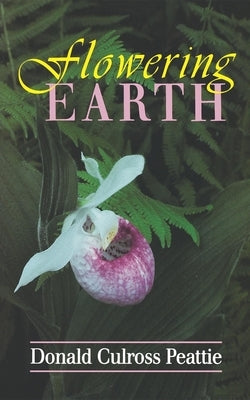 Flowering Earth by Peattie, Donald Culross
