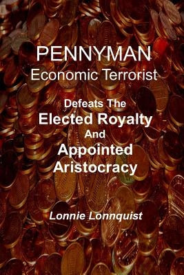 Pennyman -The Crusade Begins: Defeats The Elected Royalty & Appointed Aristocracy by Lonnquist, V. H.