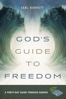 God's Guide to Freedom: A Forty-Day Guide Through Exodus by Barrett, Carl