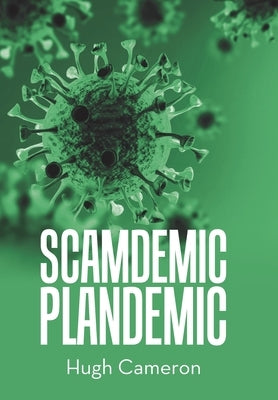 Scamdemic- Plandemic by Cameron, Hugh