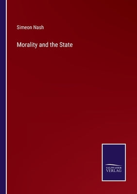 Morality and the State by Nash, Simeon