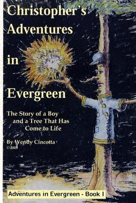 Christopher's Adventures in Evergreen: The Story of a Boy and a Tree That Has Come to Life by Cincotta, Eva