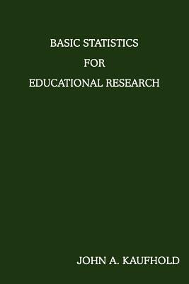 Basic Statistics For Educational Research by Kaufhold, John A.