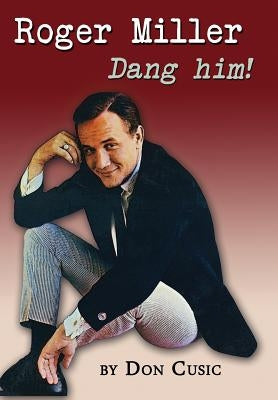 Roger Miller: Dang Him! by Cusic, Don