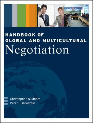 Handbook of Global and Multicultural Negotiation by Moore, Christopher W.