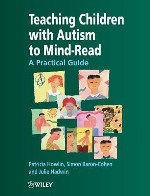 Teaching Children with Autism to Mind-Read: A Practical Guide for Teachers and Parents by Howlin, Patricia