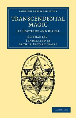 Transcendental Magic: Its Doctrine and Ritual by Lévi, Éliphas