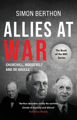 Allies at War: Churchill v Roosevelt v De Gaulle by Berthon, Simon