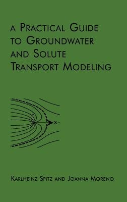 A Practical Guide to Groundwater and Solute Transport Modeling by Spitz, Karlheinz
