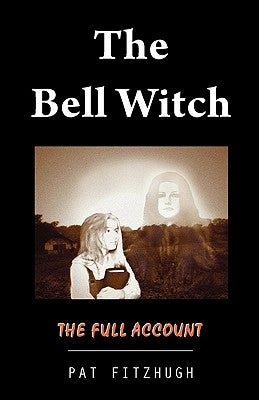 The Bell Witch: The Full Account by Fitzhugh, Pat