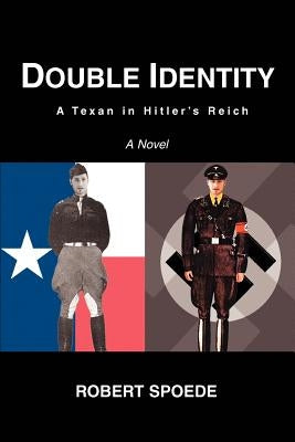 Double Identity: A Texan in Hitler's Reich by Spoede, Robert