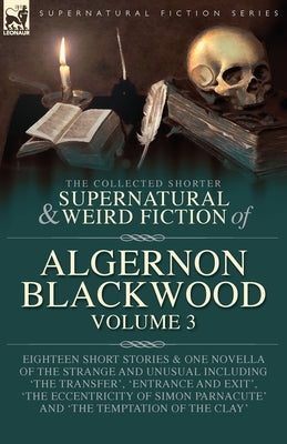 The Collected Shorter Supernatural & Weird Fiction of Algernon Blackwood Volume 3 by Blackwood, Algernon