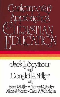 Contemporary Approaches to Christian Education by Seymour, Jack L.