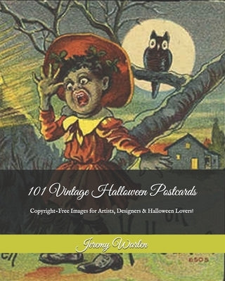 101 Vintage Halloween Postcards: Copyright-Free Images for Artist, Designers & Halloween Lovers! by Warlen, Jeremy