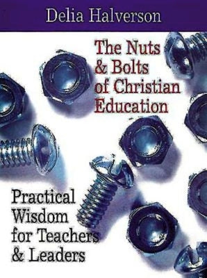 The Nuts and Bolts of Christian Education by Halverson, Delia