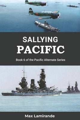 Sallying Pacific: Book 6 of the Pacific Alternate Series by Lamirande, Max