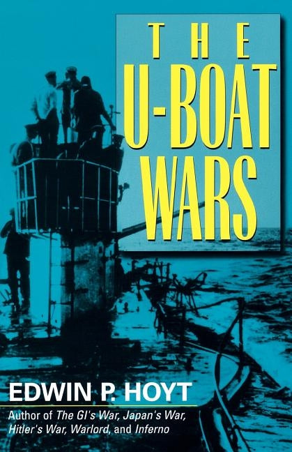 The U-Boat Wars by Hoyt, Edwin P.