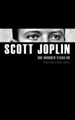 Scott Joplin One Hundred Years On by Peace, Sarah