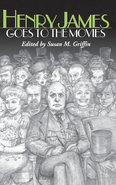 Henry James Goes to the Movies by Griffin, Susan M.