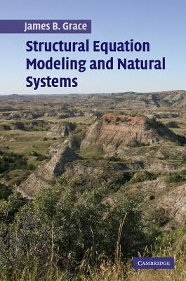 Structural Equation Modeling and Natural Systems by Grace, James B.