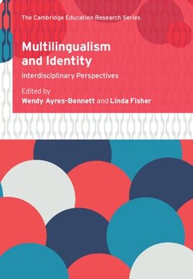 Multilingualism and Identity: Interdisciplinary Perspectives by Ayres-Bennett, Wendy