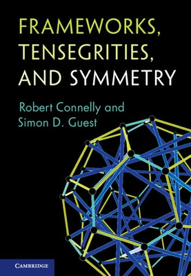 Frameworks, Tensegrities, and Symmetry by Connelly, Robert