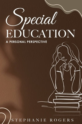 Special Education: A Personal Perspective by Rogers, Stephanie