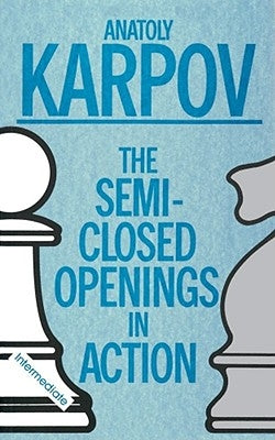 The Semi-Closed Openings in Action by Karpov, Gary