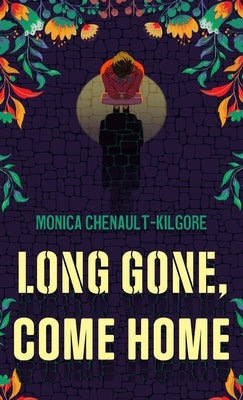 Long Gone, Come Home by Chenault-Kilgore, Monica