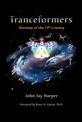 Tranceformers, Shamans of the 21st Century by Harper, John J.