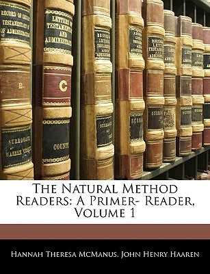 The Natural Method Readers: A Primer- Reader, Volume 1 by McManus, Hannah Theresa