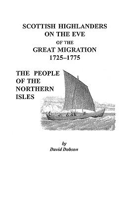 Scottish Highlanders on the Eve of the Great Migration, 1725-1775: The People of the Northern Isles by Dobson, David