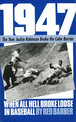 1947: When All Hell Broke Loose in Baseball by Barber, Red