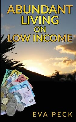 Abundant Living on Low Income by Peck, Eva